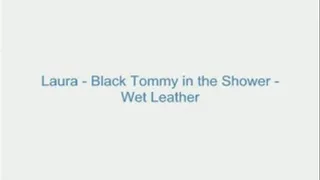 Laura - Black Tommy in the Shower - Wet Leather