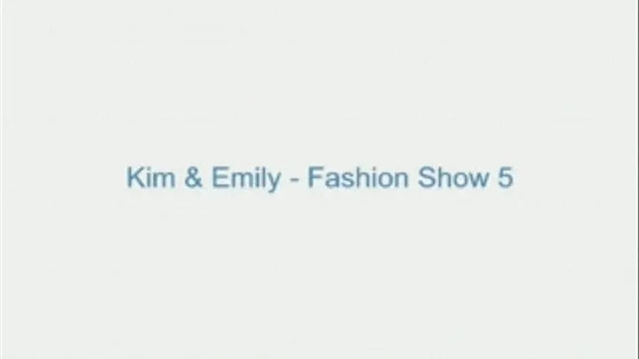 Kim and Emily - Fashion Show 5