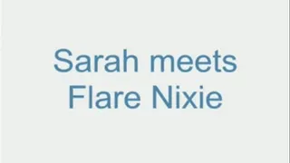 Sarah meets Flare Nixie