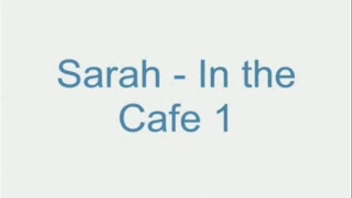 Sarah - In the Cafe 1