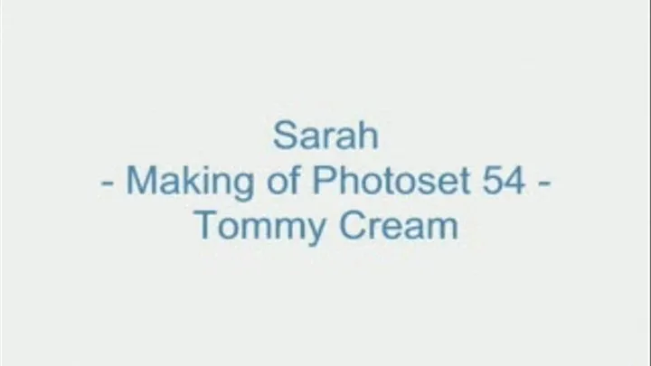 Sarah - Making of Photoset 54 - Tommy Cream