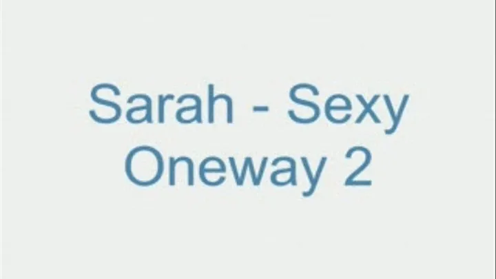 Sarah - Sexy Oneway 2