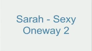 Sarah - Sexy Oneway 2