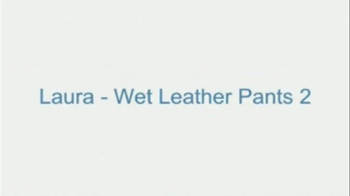 Laura - Wet Leather Pants 2