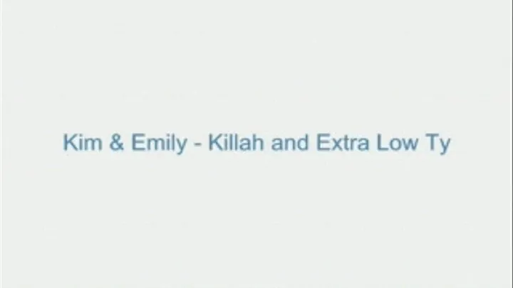 Kim and Emily - Killah and Extra Low Tommy