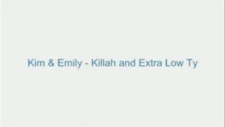 Kim and Emily - Killah and Extra Low Tommy