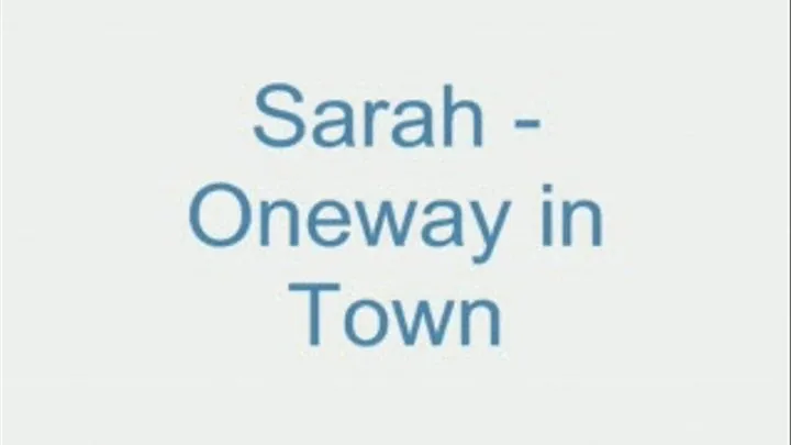 Sarah - Oneway in Town