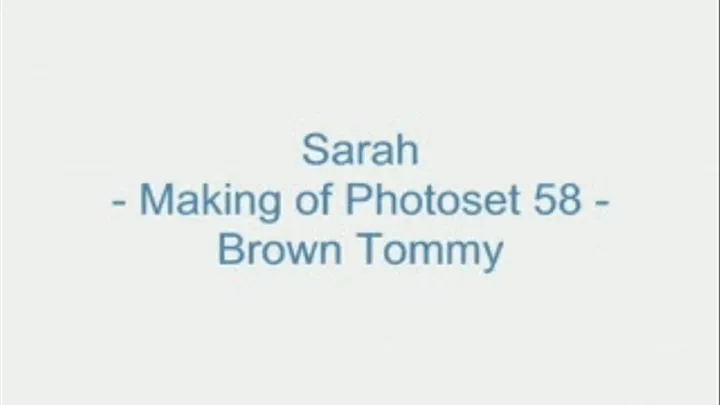 Sarah - Making of Photoset 58 - Brown Tommy