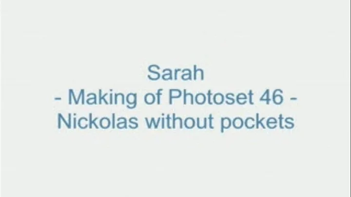 Sarah - Making of Photoset 46 - Nickolas without Pockets