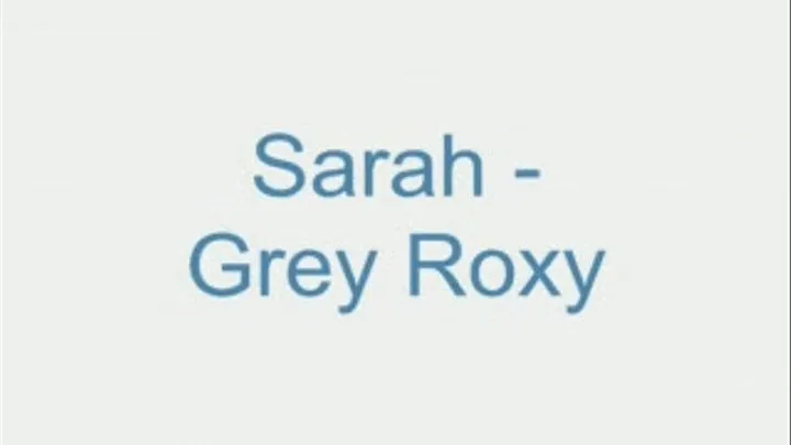 Sarah - Grey Roxy