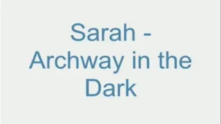 Sarah - Archway in the Dark