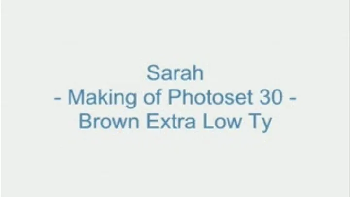 Sarah - Making of Photoset 30 - Brown Extra Low TY