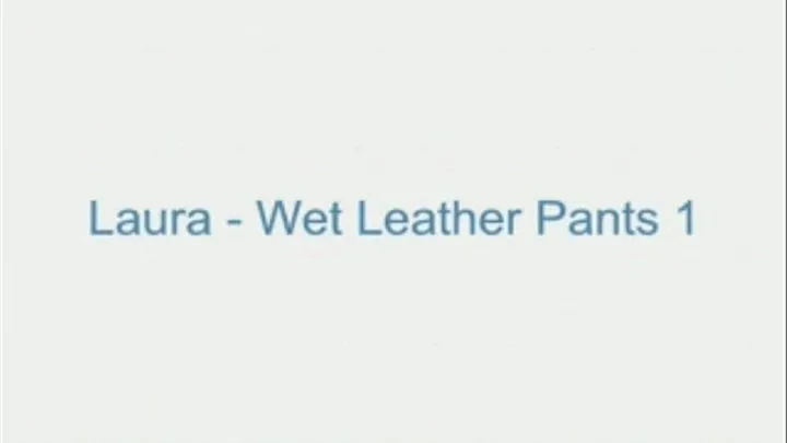 Laura - Wet Leather Pants 1