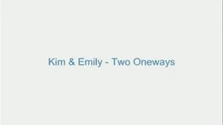 Kim and Emily - Two Girls in Oneway