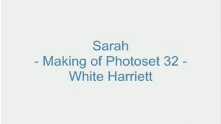 Sarah - Making of Photoset 32 - White Harriett