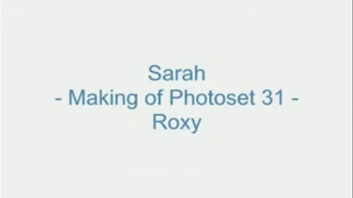 Sarah - Making of Photoset 31 - Roxy