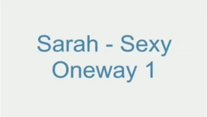 Sarah - Sexy Oneway