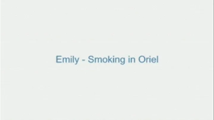 Emily - Smoking in Oriel