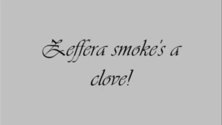 Zeffera smoke's a clove