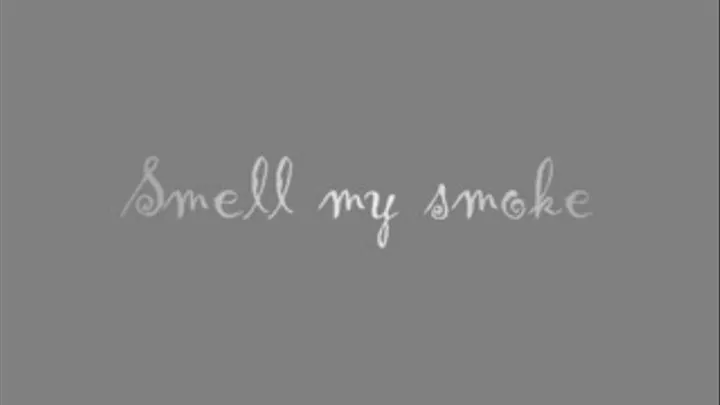 Smell my smoke