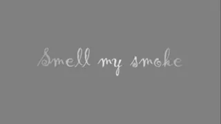 Smell my smoke