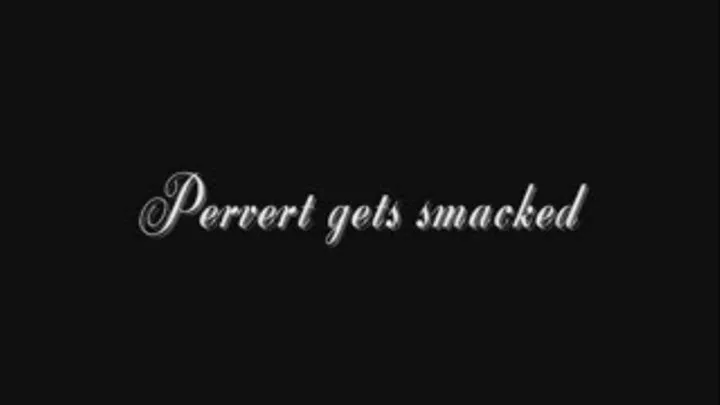 pervert get smacked