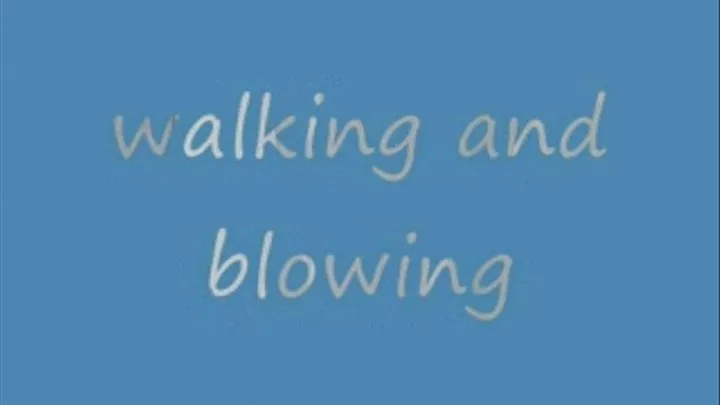 Walking and blowing #2