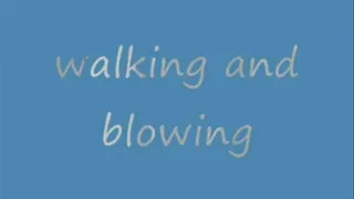 Walking and blowing #2