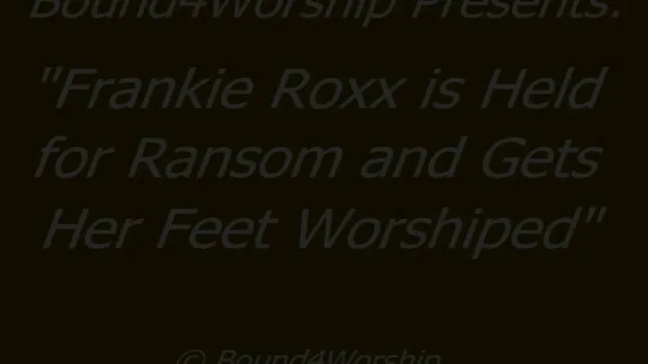 Frankie Roxx Worshiped for Ransom