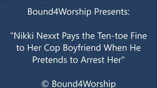 Nikki Nexxt Pays the Ten-Toe Fine to Her Cop Boyfriend