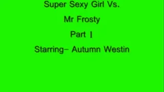 Super Sexy Girl Vs Mr Frosty Part1