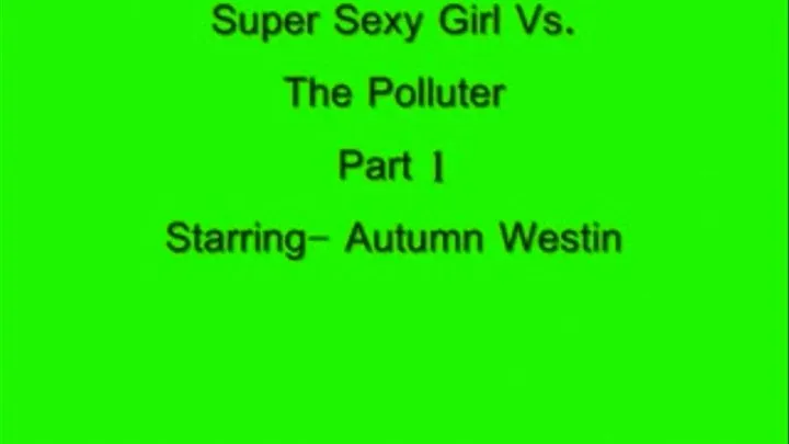 Super sexy Girl Vs The Polluter Part One