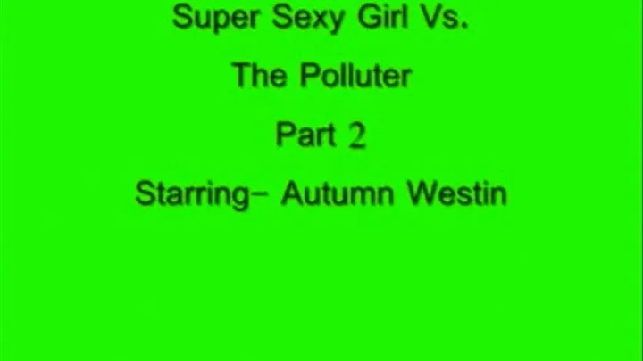 Super sexy Girl Vs. The Polluter Part 2