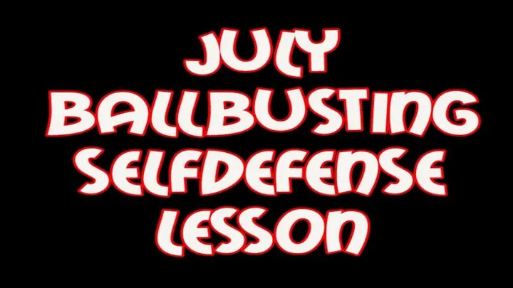 July ballbusting selfdefense lesson