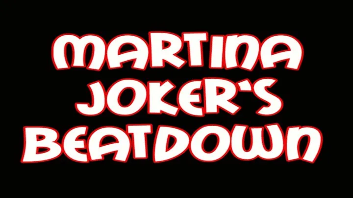 Martina joker beatdown