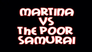 Martina VS the poor samurai