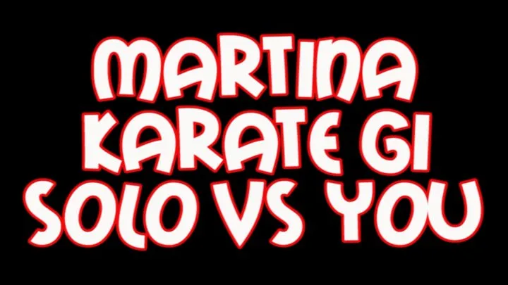 Martina karate gi solo vs you