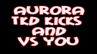 Aurora tkd kicks & vs you action (Point Of View)