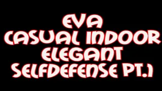 Eva casual indoor elegant selfdefense pt1