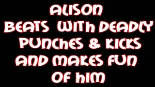 Alison beats with d eadly punches & kicks and makes fun of him