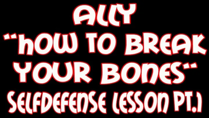 Ally "How to break your bones" selfdefense lesson pt1
