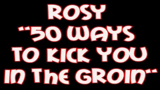 Rosy "50 ways to kick you in the groin"