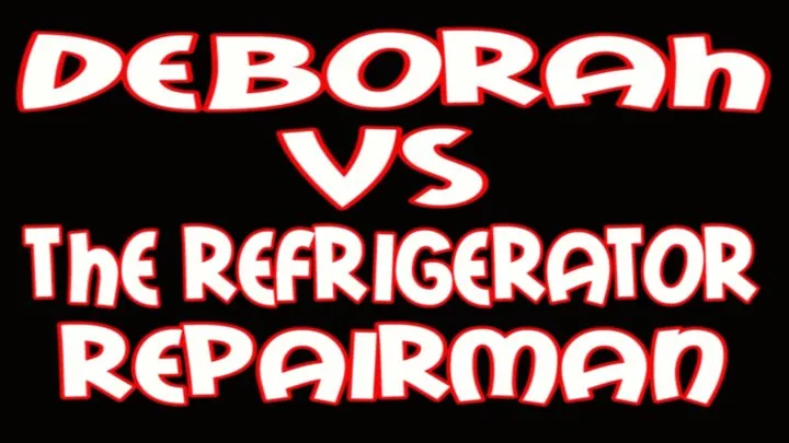 SHORT MOVIE: Deborah VS the refrigerator repairman