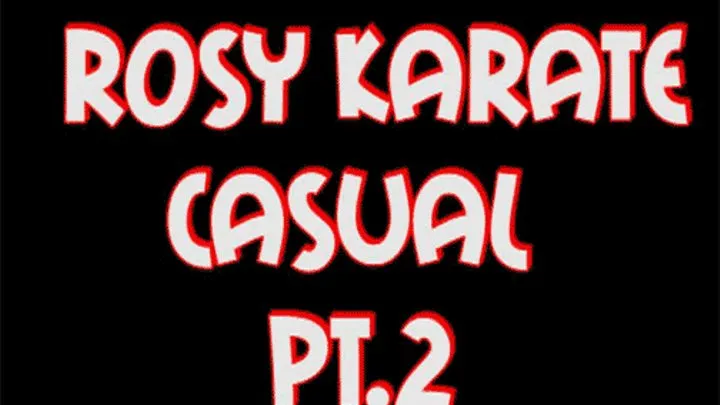 Rosy karate casual pt.2