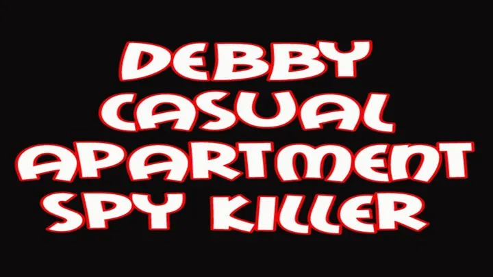 Debby casual apartment spy