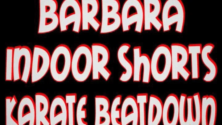 Barbara indoor shorts karate beatdown