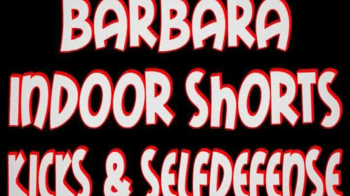 Barbara indoor shorts karate kicks & selfdefense