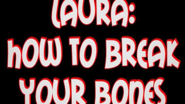 Laura: how to break your bones