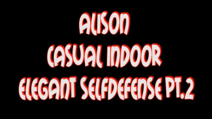 Alison casual indoor elegant selfdefense pt.2