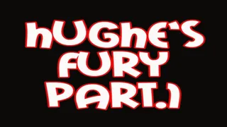 Hughe's fury part 1